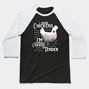 I Raise Chickens I'm Literally A Chicken Tender Baseball T-Shirt